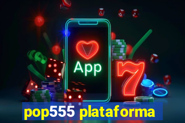 pop555 plataforma